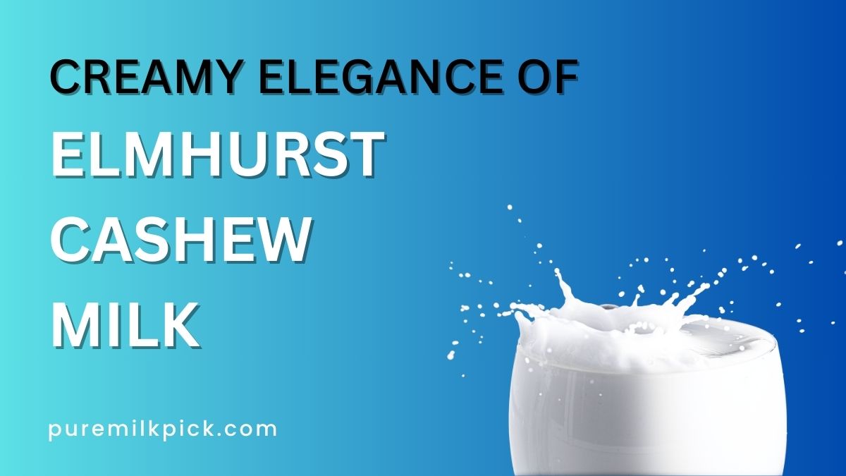 Creamy Elegance of Elmhurst Cashew Milk