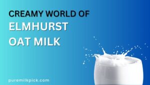 Creamy World of Elmhurst Oat Milk