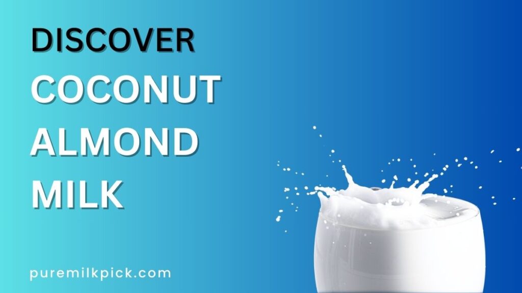 Discover Coconut Almond Milk A Guide to Its Nutrition & Uses
