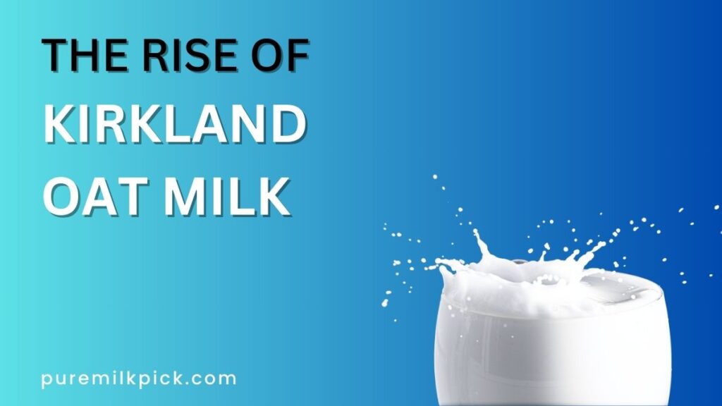 The Rise of Kirkland Oat Milk A Nutritious and Sustainable Choice