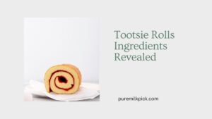 Tootsie Rolls Ingredients Revealed