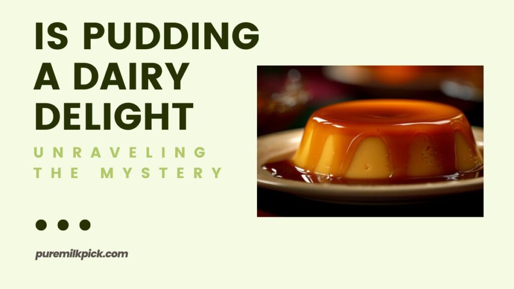 Unraveling the Mystery Is Pudding a Dairy Delight