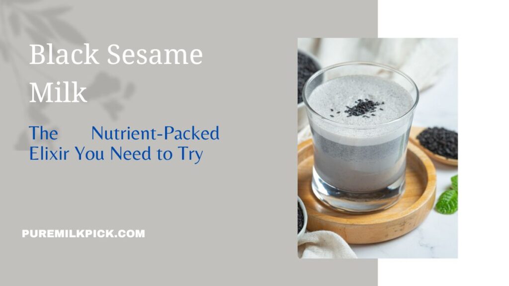 Black Sesame Milk: The Nutrient-Packed Elixir You Need to Try
