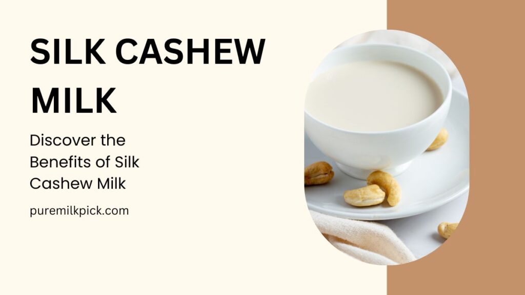 Discover the Benefits of Silk Cashew Milk