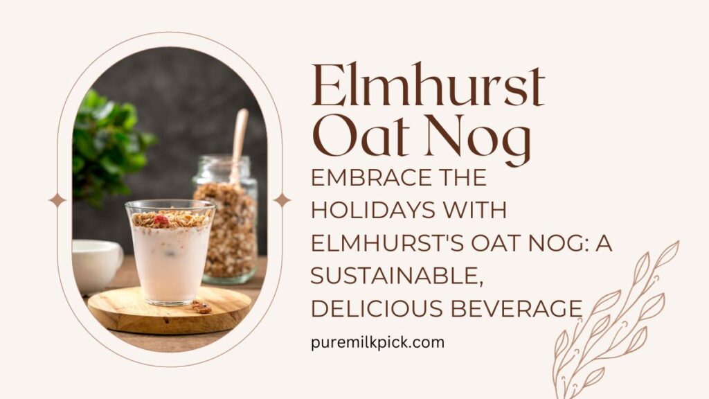 Embrace the Holidays with Elmhurst's Oat Nog