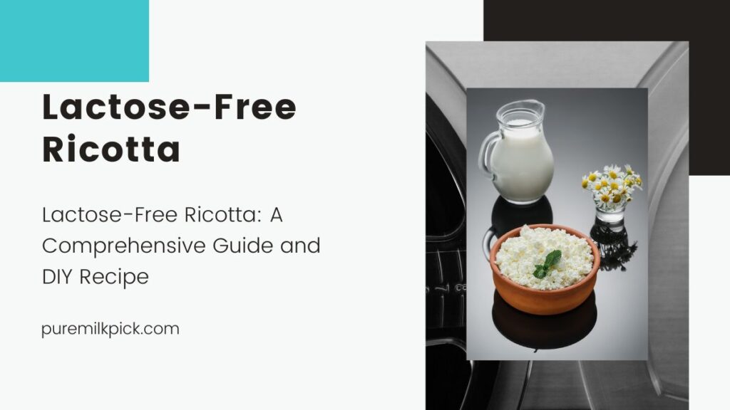 Lactose-Free Ricotta: A Comprehensive Guide and DIY Recipe
