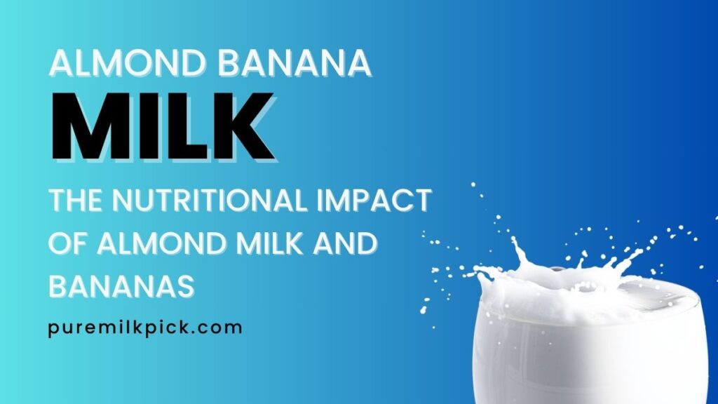 The Nutritional Impact of Almond Milk and Bananas