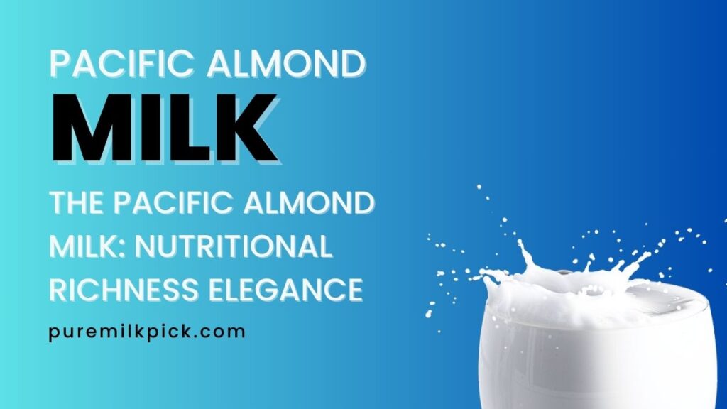 The Pacific Almond Milk Nutritional Richness Elegance