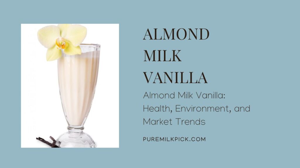 Almond Milk Vanilla: Health, Environment, and Market Trends