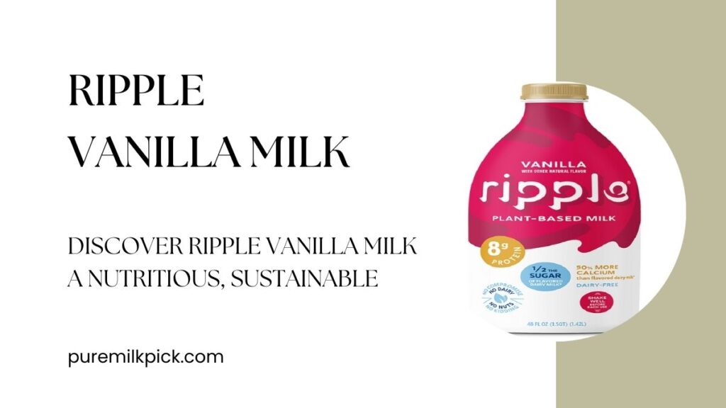 Discover Ripple Vanilla Milk A Nutritious, Sustainable