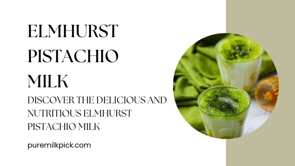 Discover the Delicious and Nutritious Elmhurst Pistachio Milk