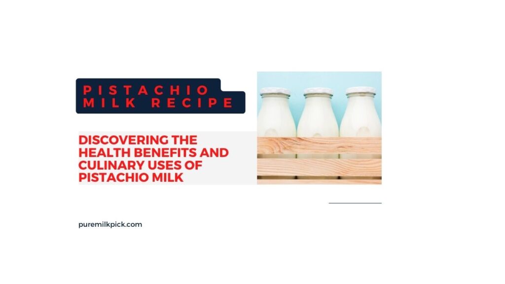 Discovering the Health Benefits and Culinary Uses of Pistachio Milk