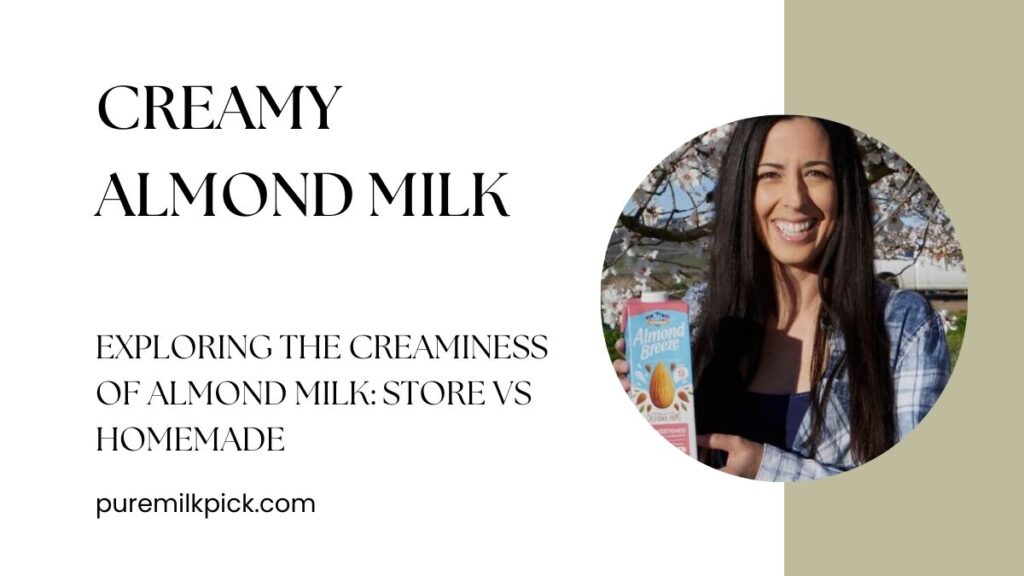 Exploring the Creaminess of Almond Milk: Store vs Homemade