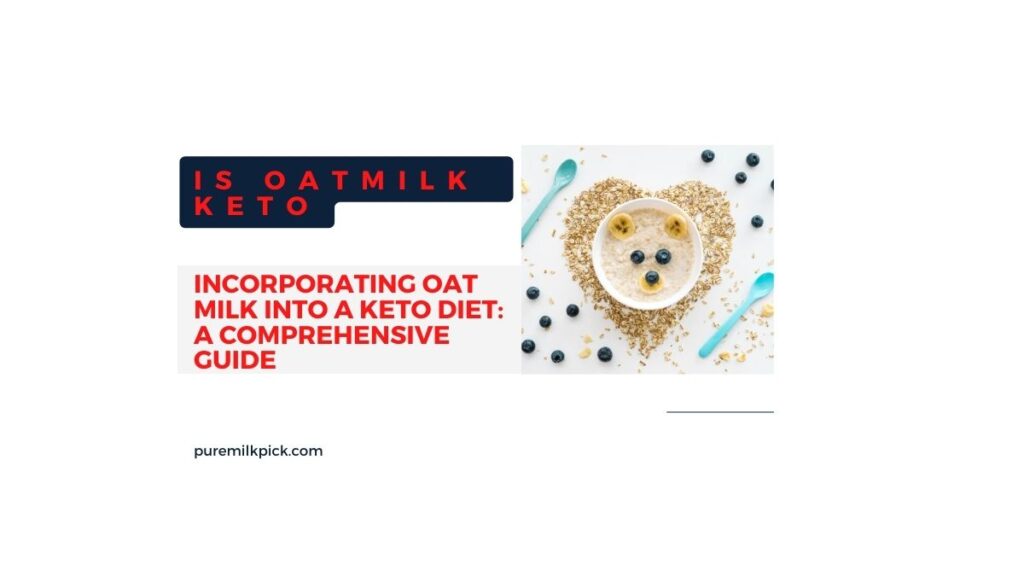 Incorporating Oat Milk into a Keto Diet: A Comprehensive Guide