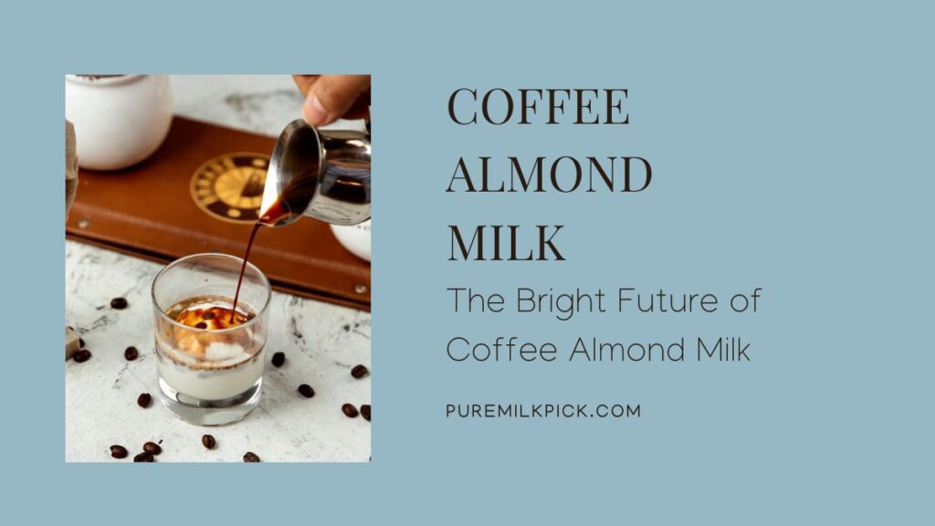 The Bright Future of Coffee Almond Milk