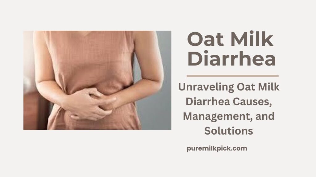 Unraveling Oat Milk Diarrhea Causes, Management, and Solutions