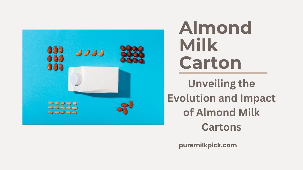 Unveiling the Evolution and Impact of Almond Milk Cartons