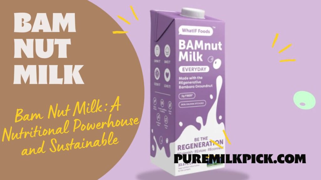 Bam Nut Milk A Nutritional Powerhouse and Sustainable
