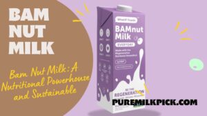 Bam Nut Milk A Nutritional Powerhouse and Sustainable