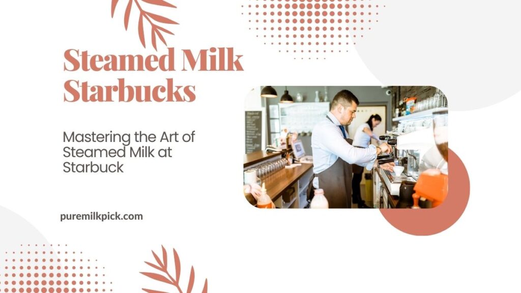 Mastering the Art of Steamed Milk at Starbuck