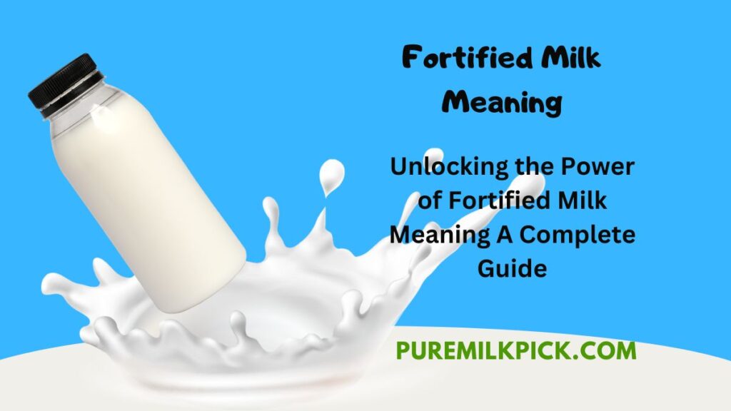 Unlocking the Power of Fortified Milk Meaning A Complete Guide