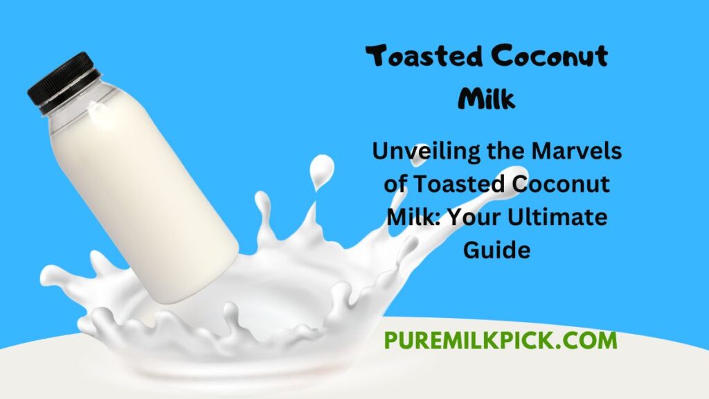 Unveiling the Marvels of Toasted Coconut Milk: Your Ultimate Guide