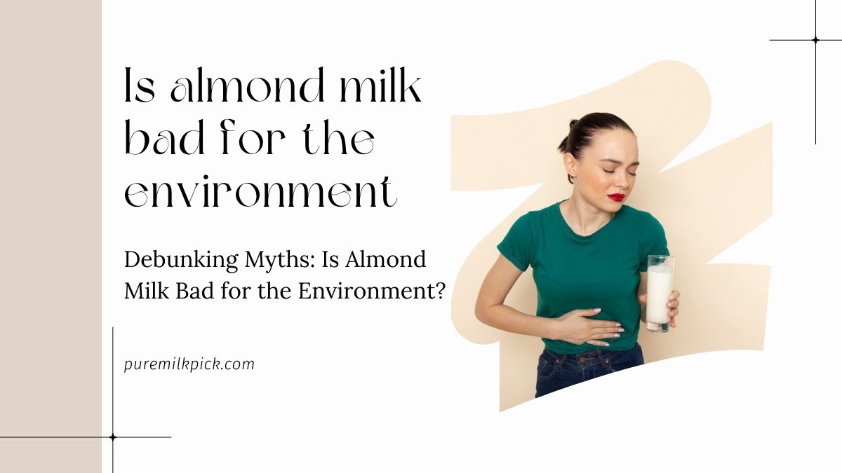 Debunking Myths: Is Almond Milk Bad for the Environment?