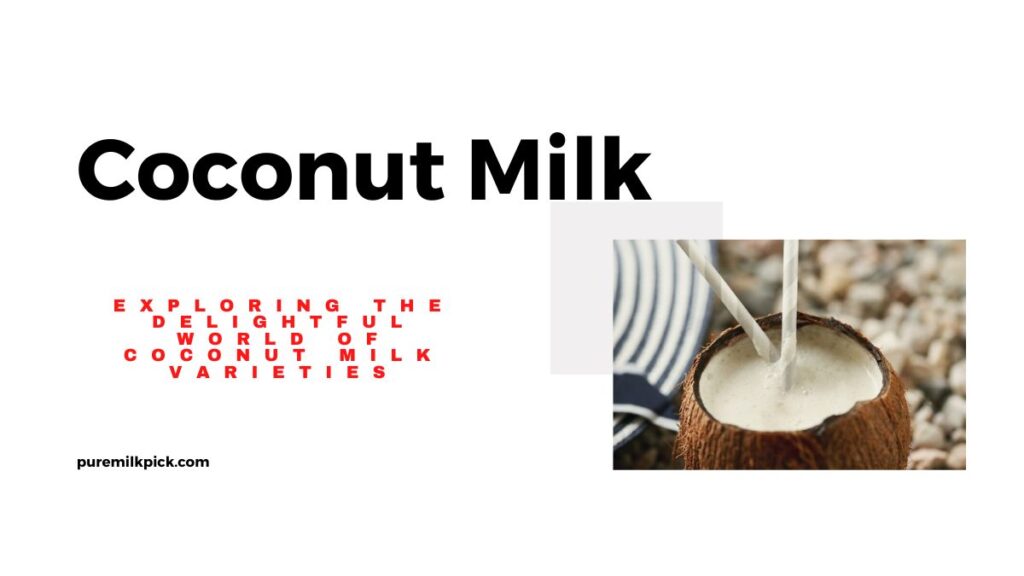 Exploring the Delightful World of Coconut Milk Varieties
