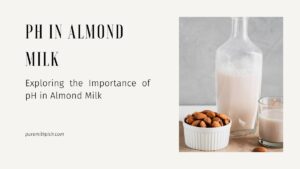 Exploring the Importance of pH in Almond Milk