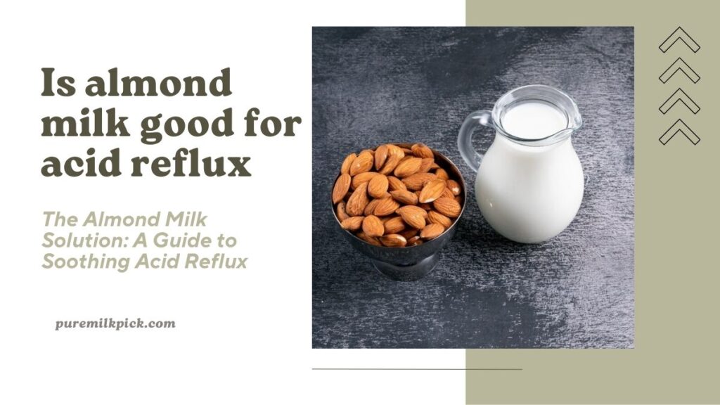 The Almond Milk Solution: A Guide to Soothing Acid Reflux