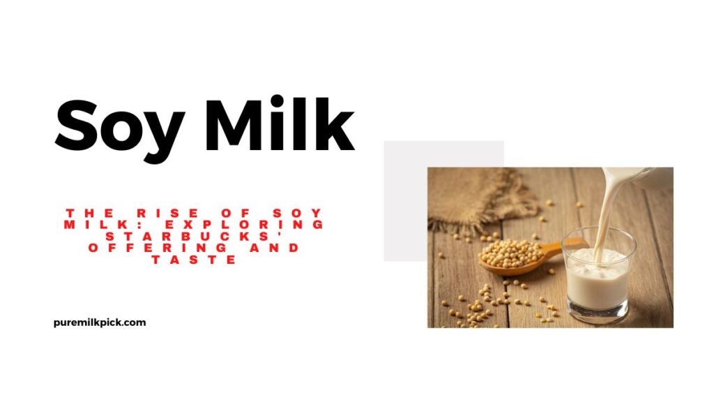 The Rise of Soy Milk: Exploring Starbucks' Offering and Taste