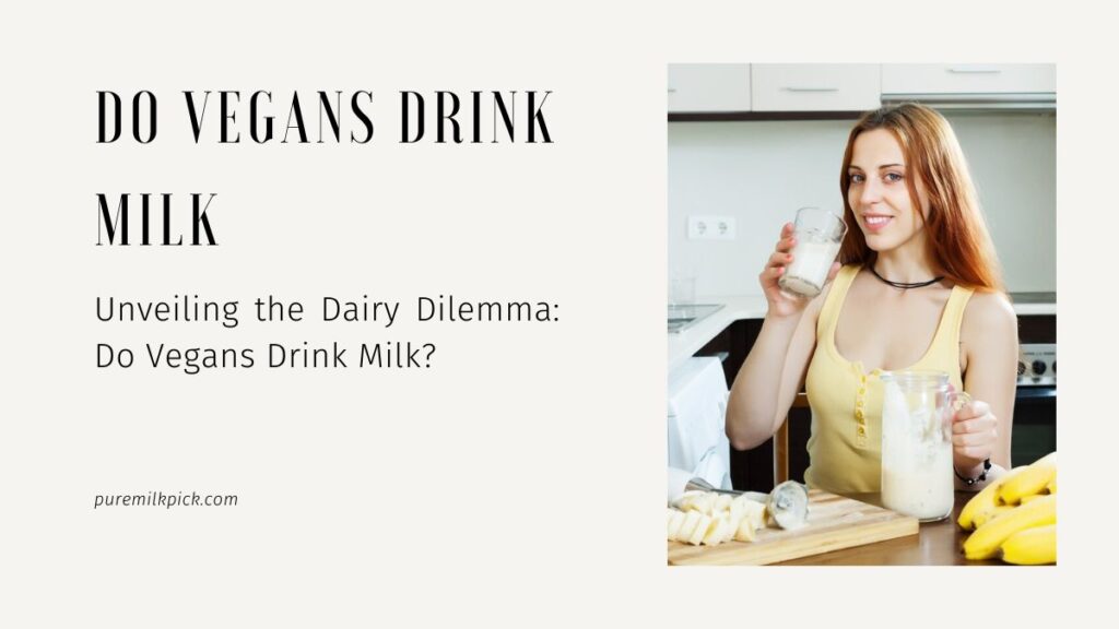Do vegans drink milk