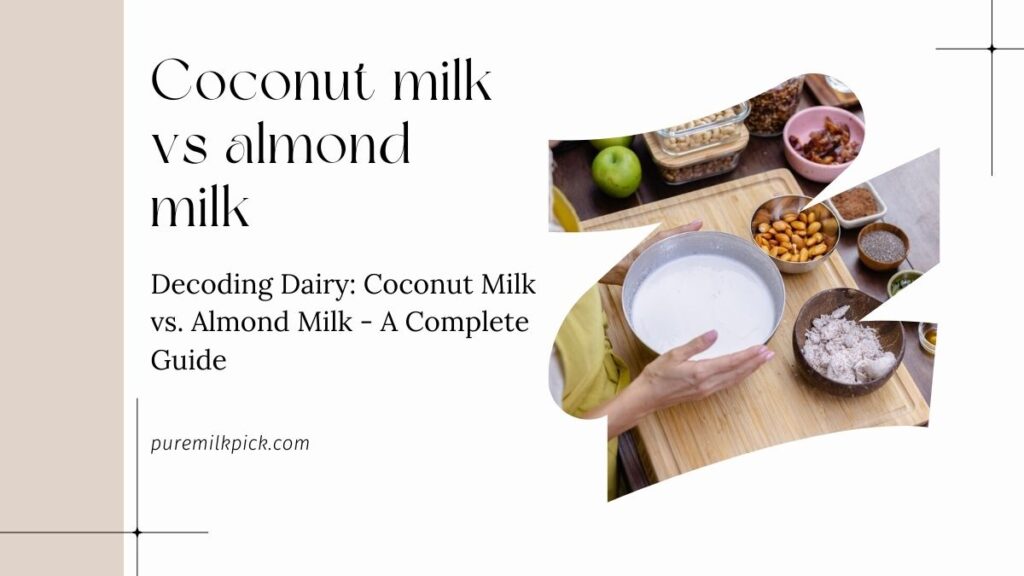 Decoding Dairy: Coconut Milk vs. Almond Milk - A Complete Guide